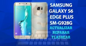 REPAIR FIRMWARE G928G 5.1.1 1 revivir reparar flashear samsung galaxy S6 Edge sm g928g