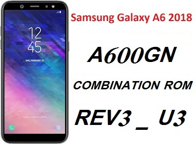 DOWNLOAD Samsung Galaxy A6 2018 ROM STOCK FULL 5 FILES Collection SM A600F SM A600FN SM A600G SM A600GN 1