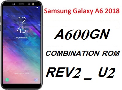 DOWNLOAD Samsung Galaxy A6 2018 ROM STOCK FULL 5 FILES Collection SM A600F SM A600FN SM A600G SM A600GN